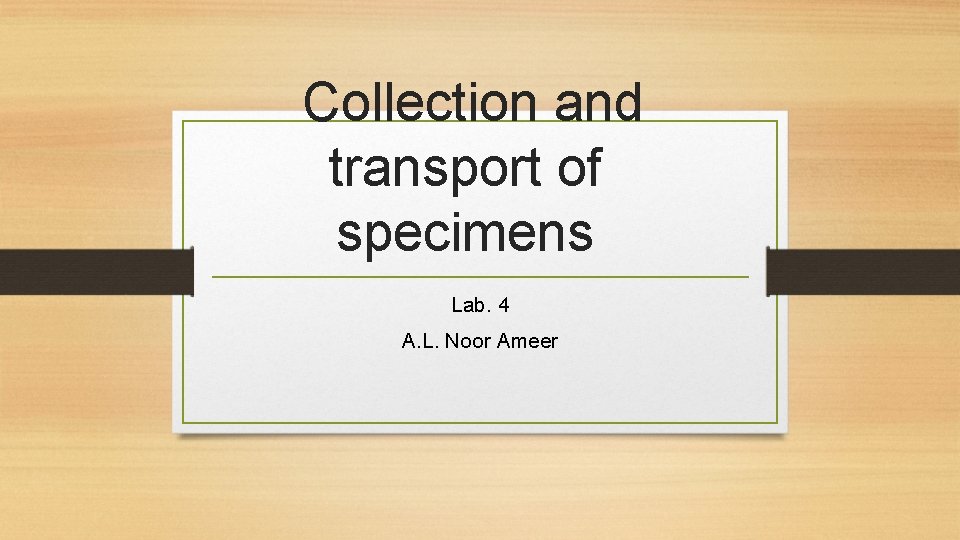 Collection and transport of specimens Lab. 4 A. L. Noor Ameer 