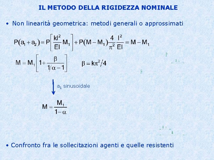 IL METODO DELLA RIGIDEZZA NOMINALE • Non linearità geometrica: metodi generali o approssimati a