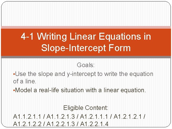 4 -1 Writing Linear Equations in Slope-Intercept Form Goals: • Use the slope and 4 -1 Writing Linear Equations in Slope-Intercept Form Goals: • Use the slope and