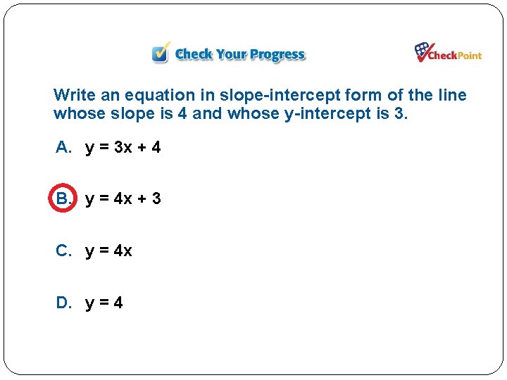 Write an equation in slope-intercept form of the line whose slope is 4 and Write an equation in slope-intercept form of the line whose slope is 4 and