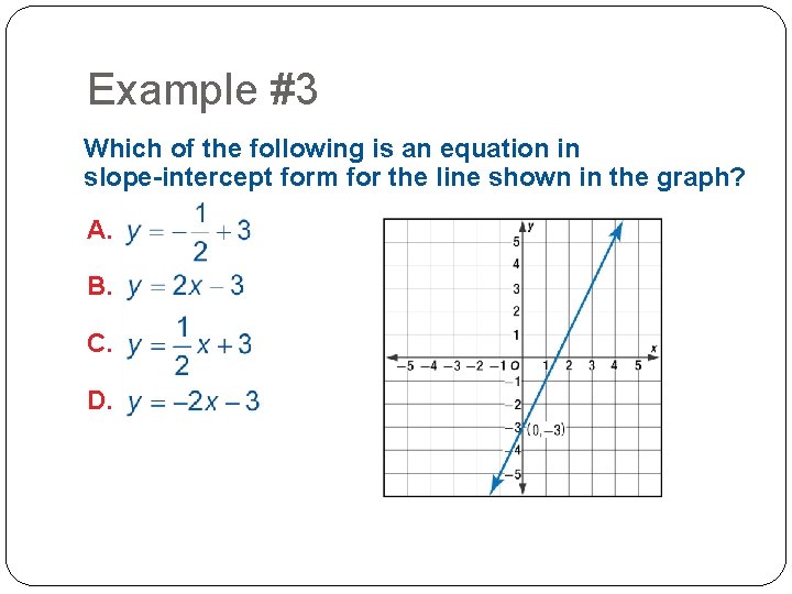 Example #3 Which of the following is an equation in slope-intercept form for the Example #3 Which of the following is an equation in slope-intercept form for the
