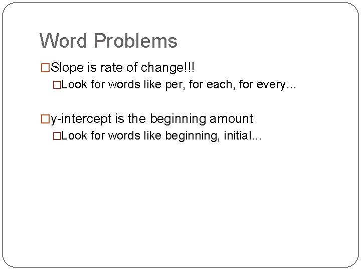 Word Problems �Slope is rate of change!!! �Look for words like per, for each, Word Problems �Slope is rate of change!!! �Look for words like per, for each,