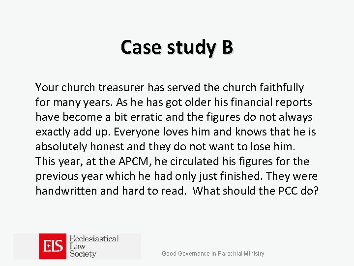 Case study B Your church treasurer has served the church faithfully for many years.