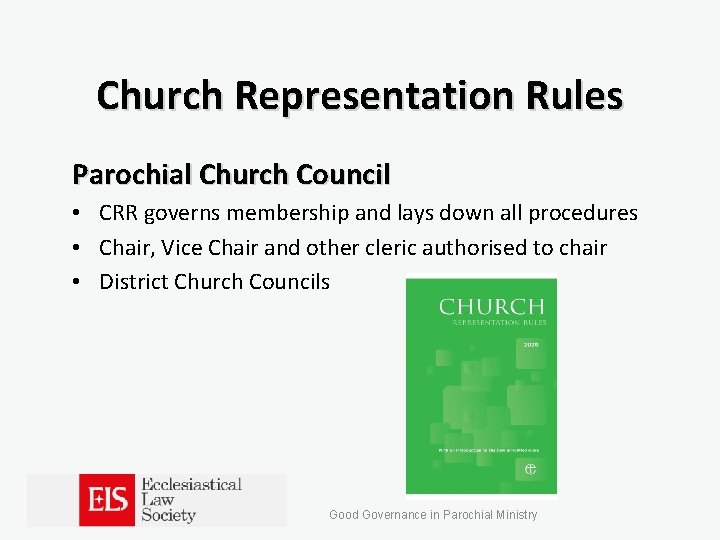 Church Representation Rules Parochial Church Council • CRR governs membership and lays down all