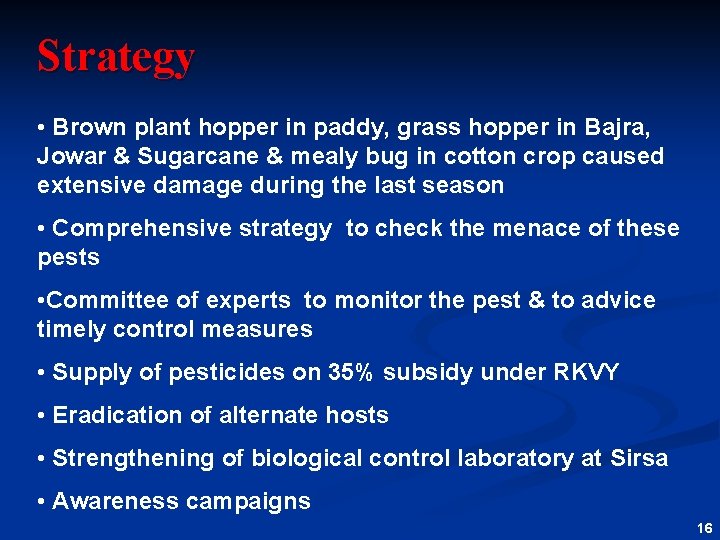 Strategy • Brown plant hopper in paddy, grass hopper in Bajra, Jowar & Sugarcane