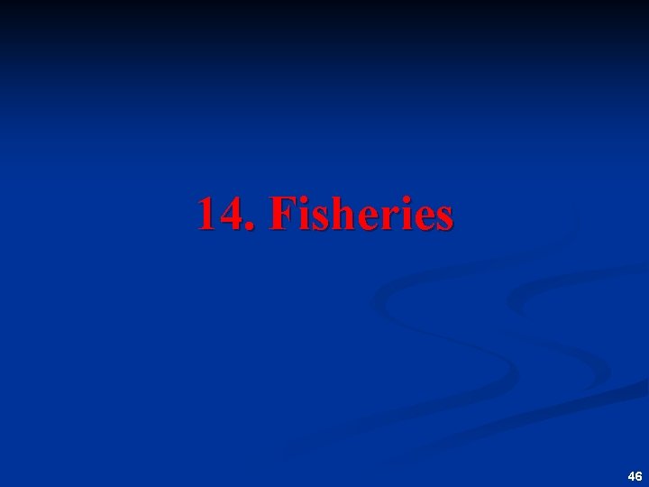 14. Fisheries 46 