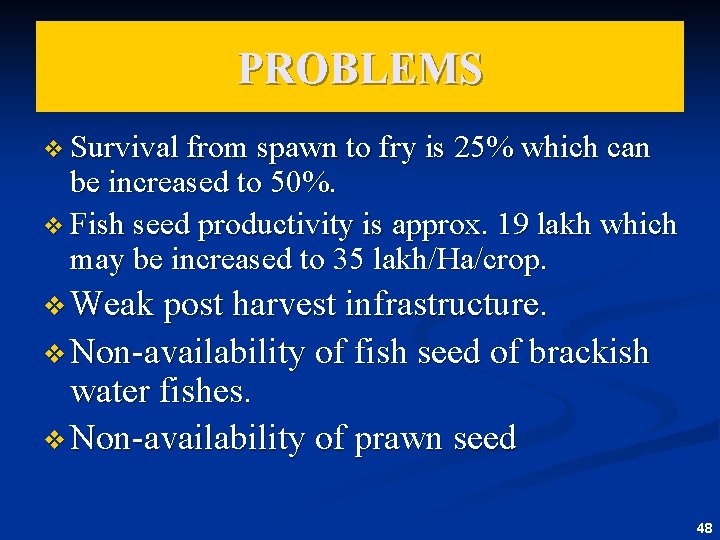 PROBLEMS v Survival from spawn to fry is 25% which can be increased to