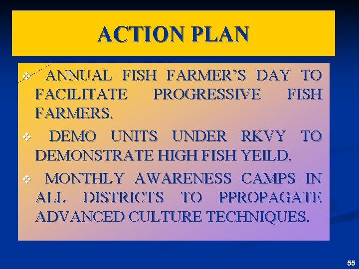 ACTION PLAN ANNUAL FISH FARMER’S DAY TO FACILITATE PROGRESSIVE FISH FARMERS. v DEMO UNITS