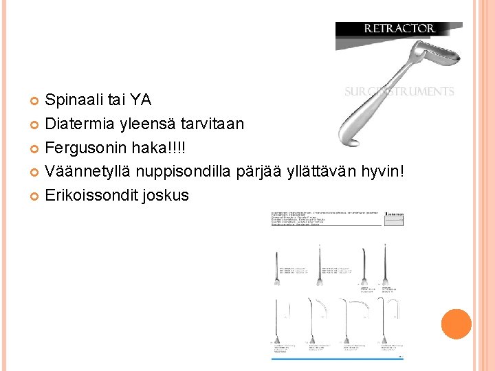 Spinaali tai YA Diatermia yleensä tarvitaan Fergusonin haka!!!! Väännetyllä nuppisondilla pärjää yllättävän hyvin! Erikoissondit