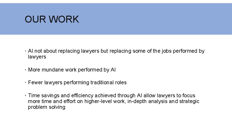 OUR WORK AI not about replacing lawyers but replacing some of the jobs performed