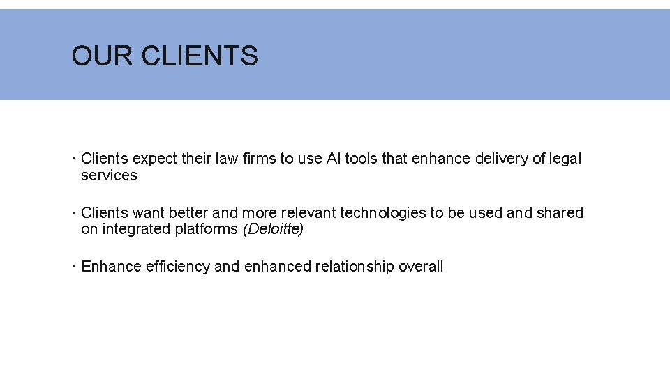 OUR CLIENTS Clients expect their law firms to use AI tools that enhance delivery