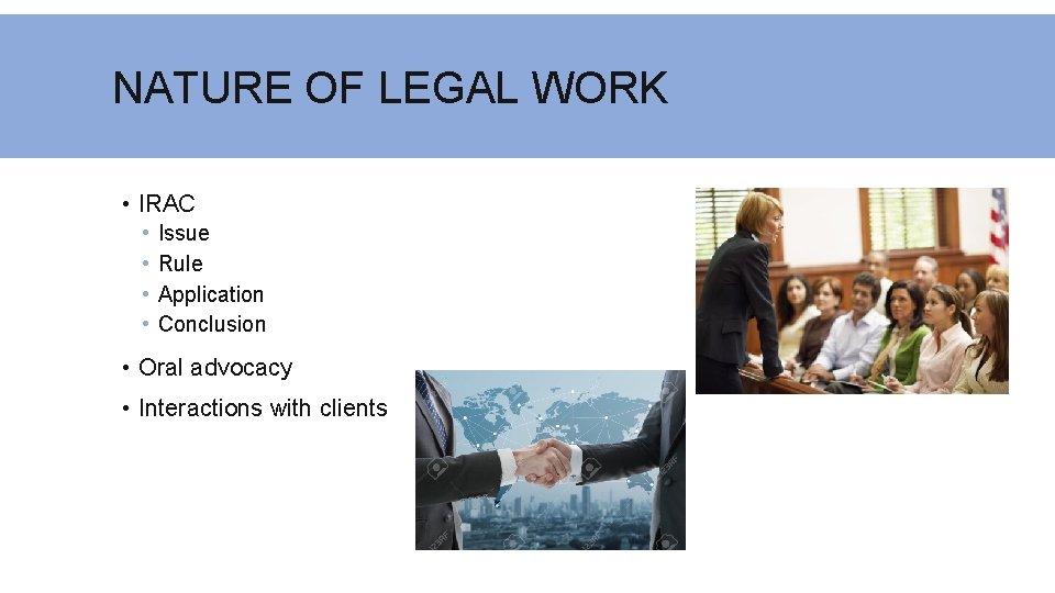 NATURE OF LEGAL WORK • IRAC • • Issue Rule Application Conclusion • Oral