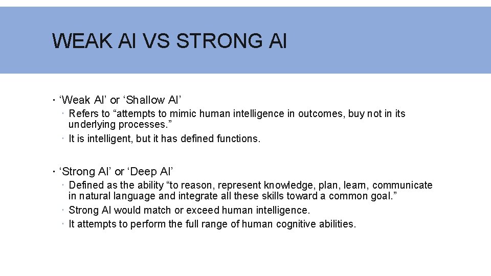 WEAK AI VS STRONG AI ‘Weak AI’ or ‘Shallow AI’ Refers to “attempts to