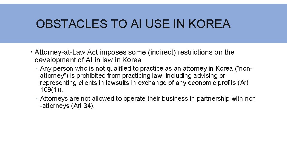 OBSTACLES TO AI USE IN KOREA Attorney-at-Law Act imposes some (indirect) restrictions on the