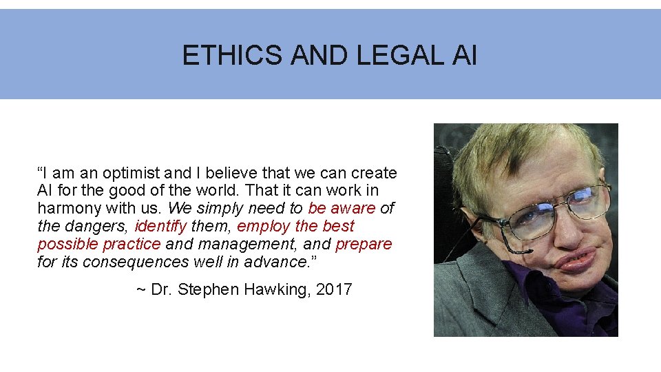 ETHICS AND LEGAL AI “I am an optimist and I believe that we can