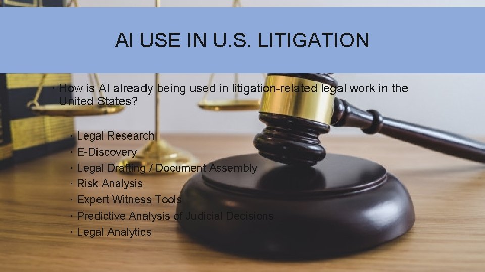 AI USE IN U. S. LITIGATION How is AI already being used in litigation-related