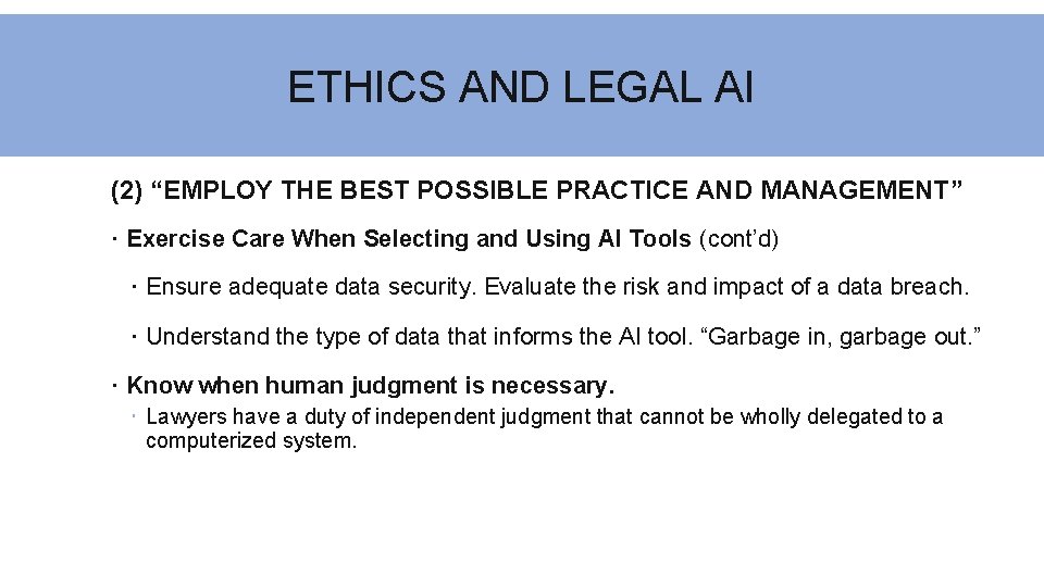 ETHICS AND LEGAL AI (2) “EMPLOY THE BEST POSSIBLE PRACTICE AND MANAGEMENT” Exercise Care