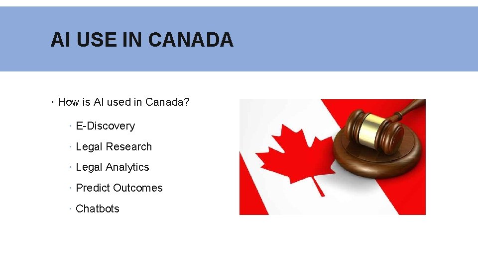 AI USE IN CANADA How is AI used in Canada? E-Discovery Legal Research Legal