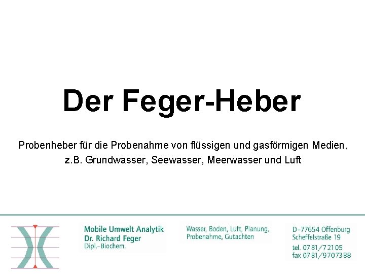 Der Feger-Heber Probenheber für die Probenahme von flüssigen und gasförmigen Medien, z. B. Grundwasser,