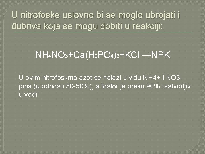 U nitrofoske uslovno bi se moglo ubrojati i đubriva koja se mogu dobiti u