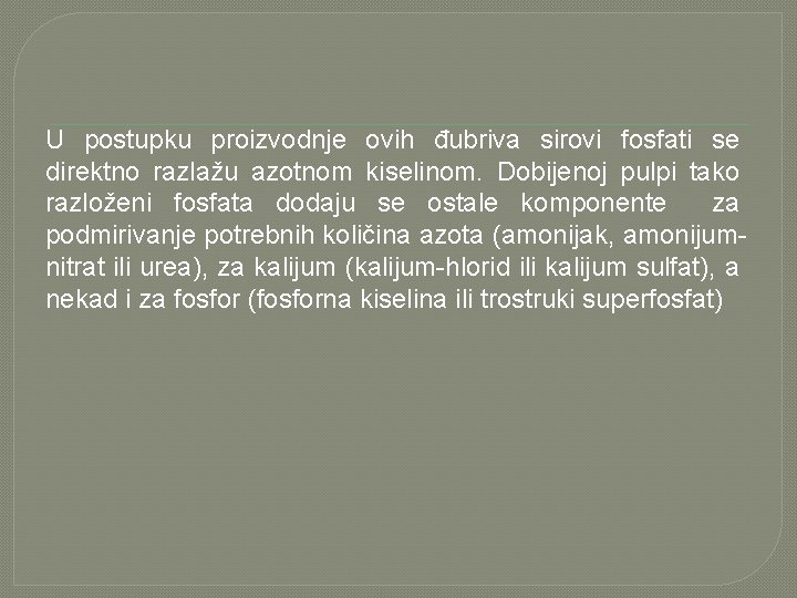 U postupku proizvodnje ovih đubriva sirovi fosfati se direktno razlažu azotnom kiselinom. Dobijenoj pulpi