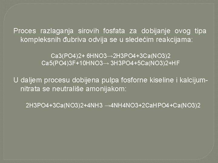 Proces razlaganja sirovih fosfata za dobijanje ovog tipa kompleksnih đubriva odvija se u sledećim