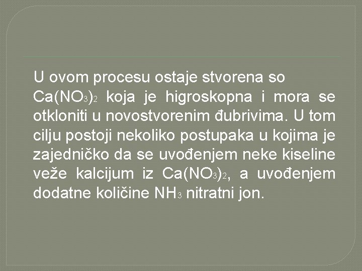 U ovom procesu ostaje stvorena so Ca(NO 3)2 koja je higroskopna i mora se