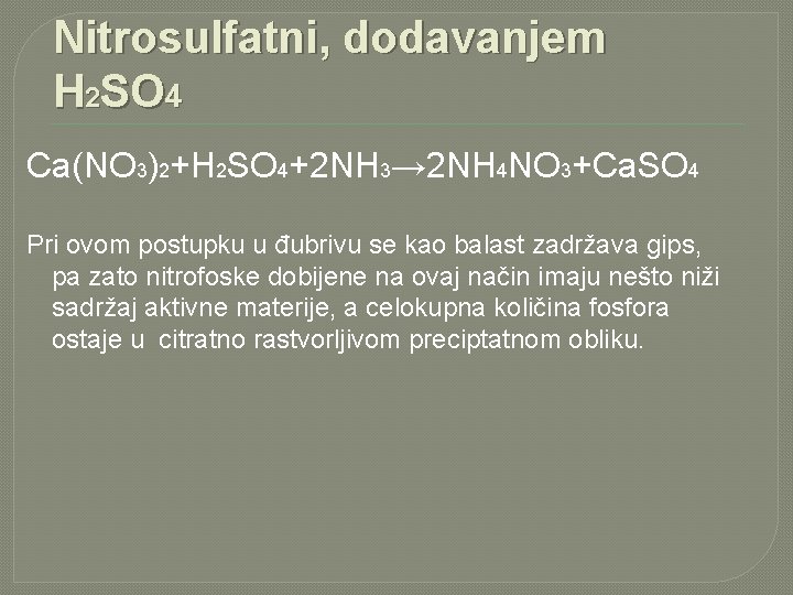 Nitrosulfatni, dodavanjem H 2 SO 4 Ca(NO 3)2+H 2 SO 4+2 NH 3→ 2