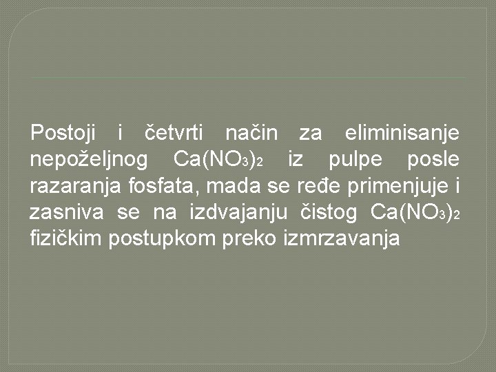 Postoji i četvrti način za eliminisanje nepoželjnog Ca(NO 3)2 iz pulpe posle razaranja fosfata,