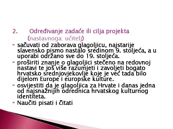 2. Određivanje zadaće ili cilja projekta (nastavnoga: učitelj) sačuvati od zaborava glagoljicu, najstarije slavensko