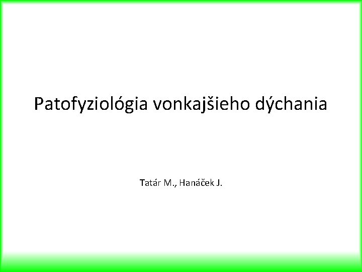 Patofyziológia vonkajšieho dýchania Tatár M. , Hanáček J. 