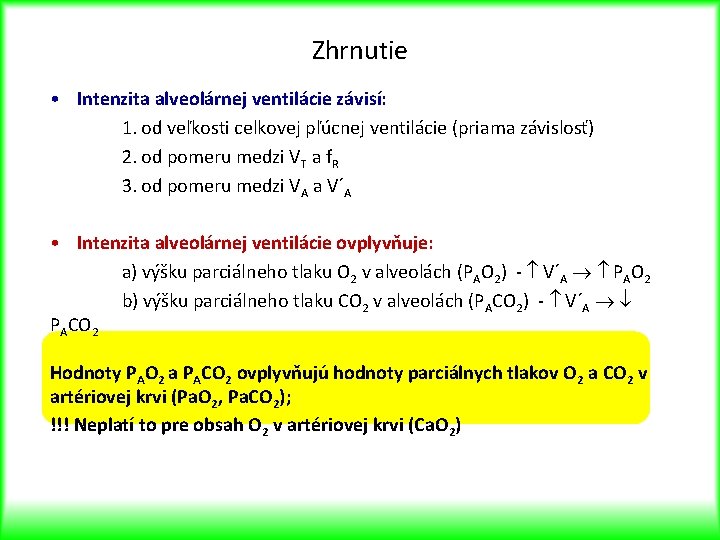 Zhrnutie • Intenzita alveolárnej ventilácie závisí: 1. od veľkosti celkovej pľúcnej ventilácie (priama závislosť)