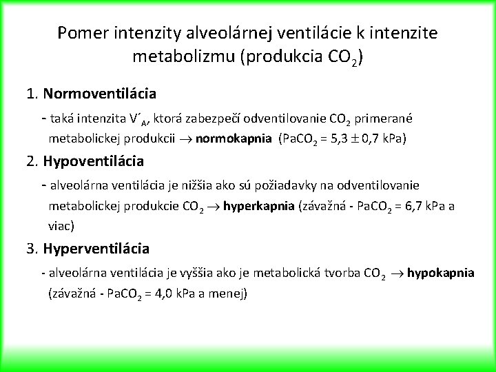 Pomer intenzity alveolárnej ventilácie k intenzite metabolizmu (produkcia CO 2) 1. Normoventilácia - taká