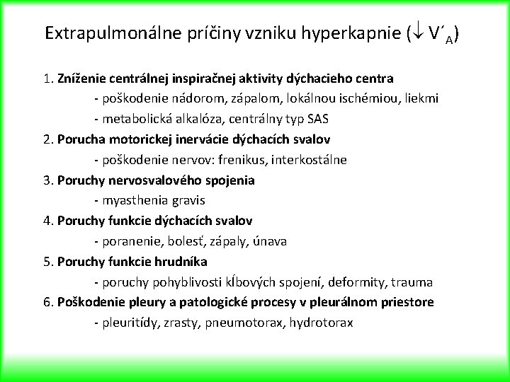 Extrapulmonálne príčiny vzniku hyperkapnie ( V´A) 1. Zníženie centrálnej inspiračnej aktivity dýchacieho centra -