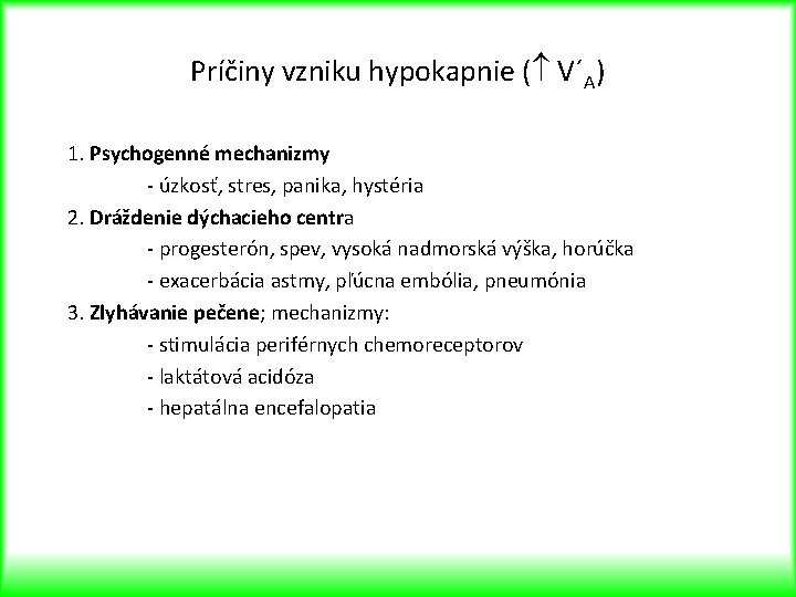 Príčiny vzniku hypokapnie ( V´A) 1. Psychogenné mechanizmy - úzkosť, stres, panika, hystéria 2.