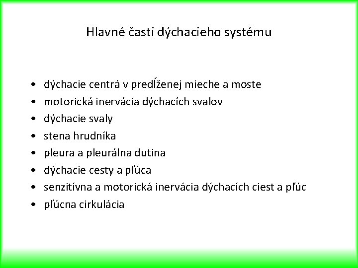 Hlavné časti dýchacieho systému • • dýchacie centrá v predĺženej mieche a moste motorická