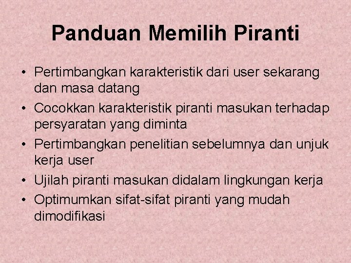 Panduan Memilih Piranti • Pertimbangkan karakteristik dari user sekarang dan masa datang • Cocokkan