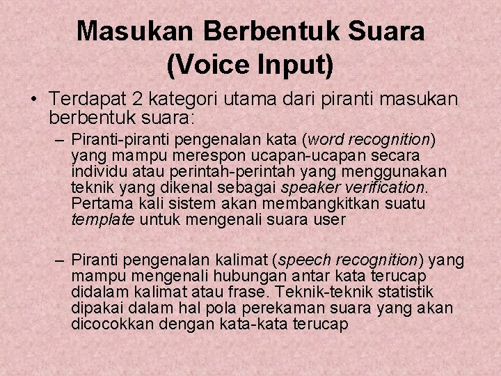 Masukan Berbentuk Suara (Voice Input) • Terdapat 2 kategori utama dari piranti masukan berbentuk