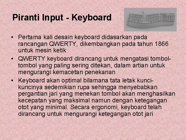 Piranti Input - Keyboard • Pertama kali desain keyboard didasarkan pada rancangan QWERTY, dikembangkan