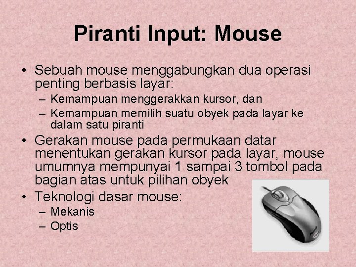 Piranti Input: Mouse • Sebuah mouse menggabungkan dua operasi penting berbasis layar: – Kemampuan