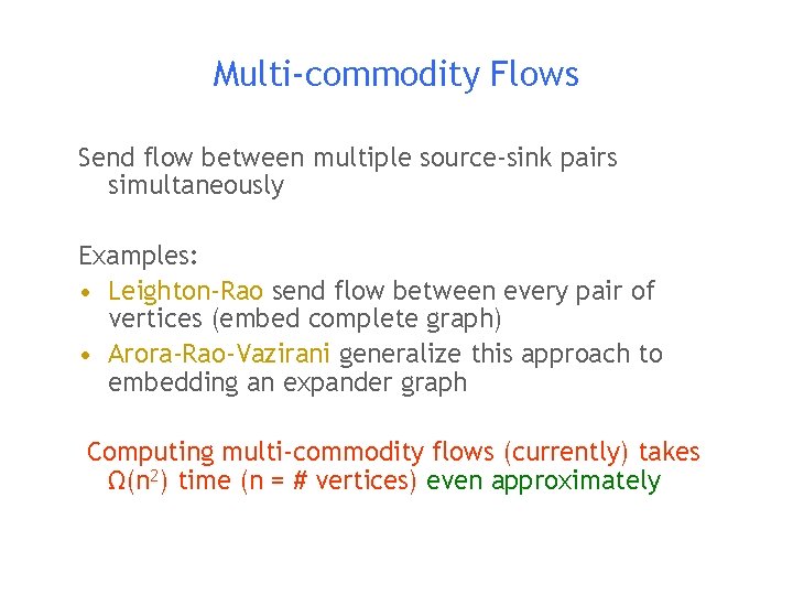 Multi-commodity Flows Send flow between multiple source-sink pairs simultaneously Examples: • Leighton-Rao send flow