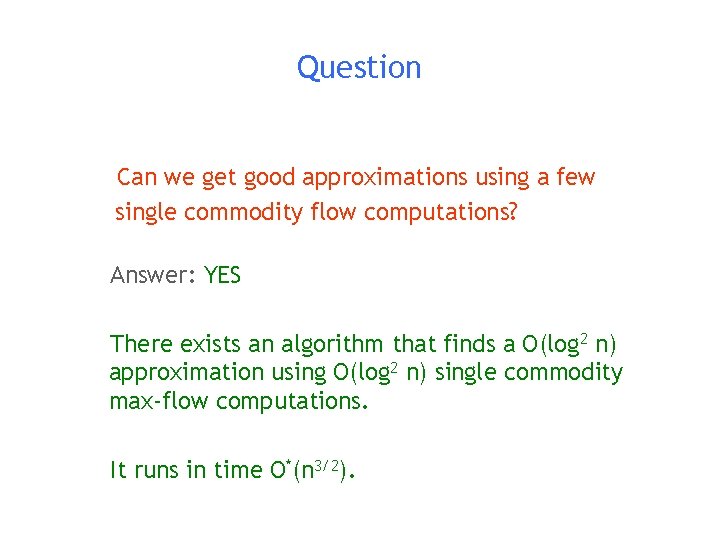 Question Can we get good approximations using a few single commodity flow computations? Answer: