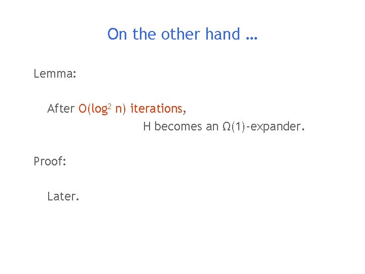 On the other hand … Lemma: After O(log 2 n) iterations, H becomes an