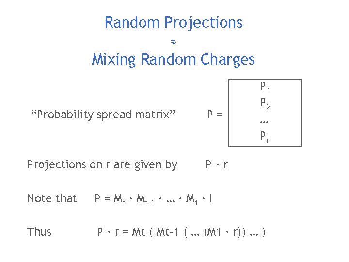 Random Projections ≈ Mixing Random Charges “Probability spread matrix” P= Projections on r are