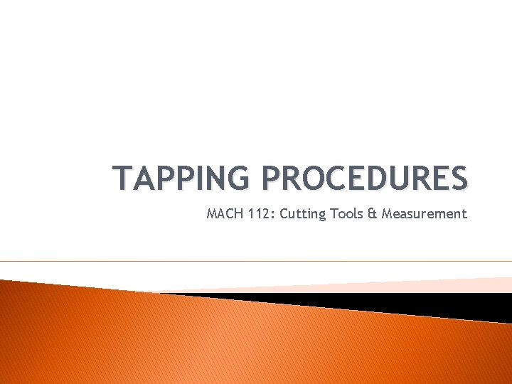 TAPPING PROCEDURES MACH 112: Cutting Tools & Measurement 