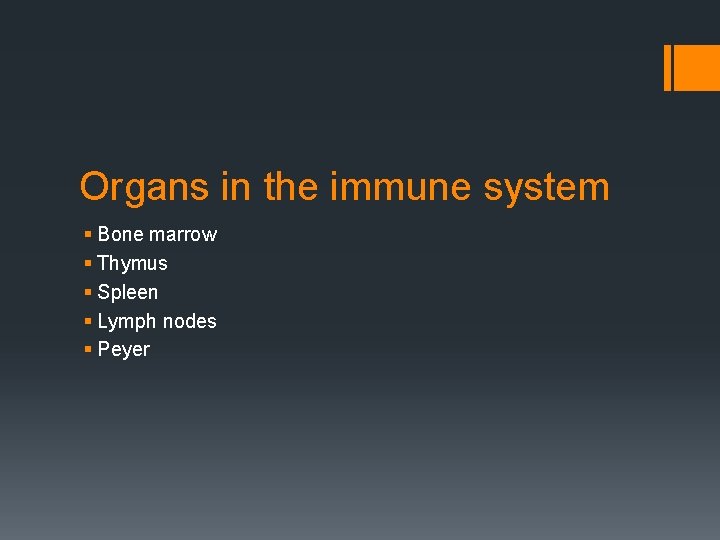 Organs in the immune system § Bone marrow § Thymus § Spleen § Lymph