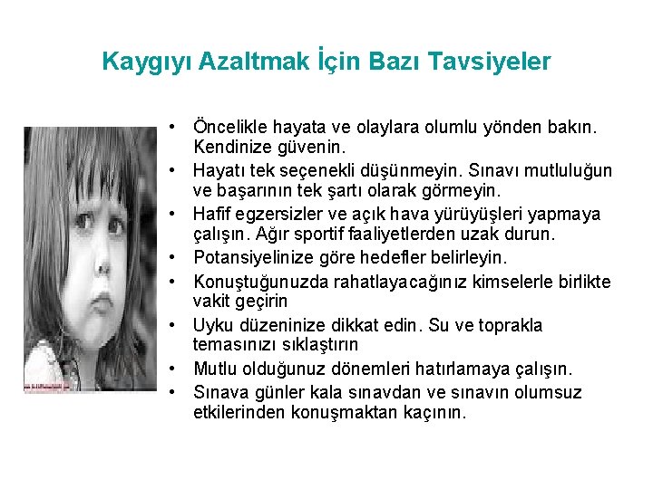 Kaygıyı Azaltmak İçin Bazı Tavsiyeler • Öncelikle hayata ve olaylara olumlu yönden bakın. Kendinize