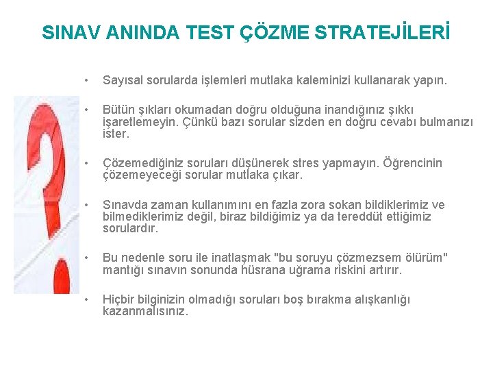 SINAV ANINDA TEST ÇÖZME STRATEJİLERİ • Sayısal sorularda işlemleri mutlaka kaleminizi kullanarak yapın. •