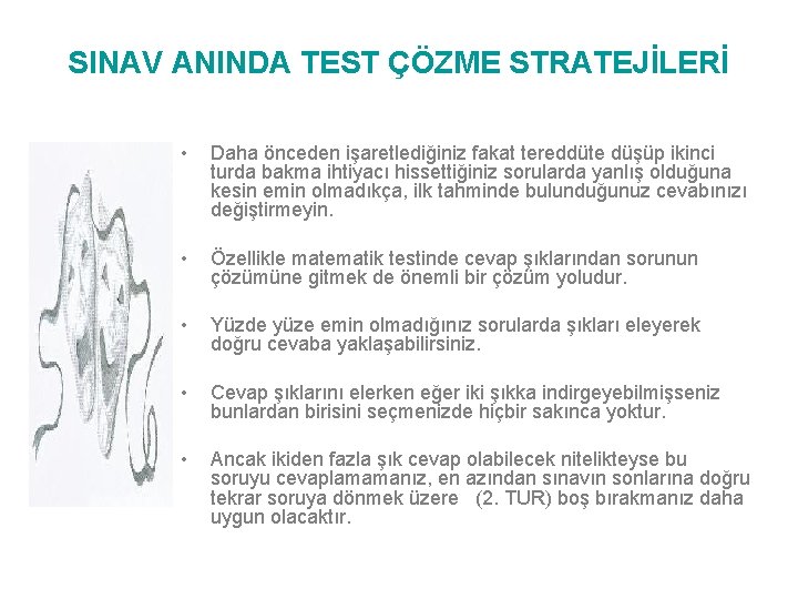 SINAV ANINDA TEST ÇÖZME STRATEJİLERİ • Daha önceden işaretlediğiniz fakat tereddüte düşüp ikinci turda