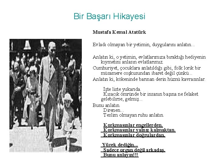 Bir Başarı Hikayesi Mustafa Kemal Atatürk Evladı olmayan bir yetimin, duygularını anlatın. . .